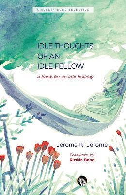 Read online The Idle Thoughts of an Idle Fellow: A Book for an Idle Holiday - Jerome K. Jerome | PDF
