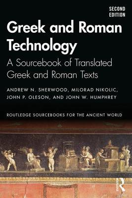 Download Greek and Roman Technology: A Sourcebook: Annotated Translations of Greek and Latin Texts and Documents - John W. Humphrey | PDF