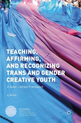 Read online Teaching, Affirming, and Recognizing Trans and Gender Creative Youth: A Queer Literacy Framework - S.J. Miller file in PDF