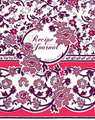 Read online Blank Recipe Book: Recipe Journal ( Gifts for Foodies / Cooks / Chefs / Cooking ) [ Softback * Large Notebook * 100 Spacious Record Pages * Floral ] - NOT A BOOK | PDF