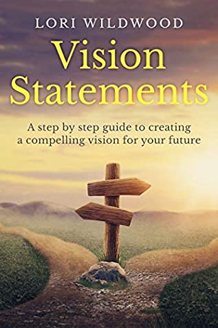 Download Vision Statements : A step-by-step guide to creating a compelling vision for your future - Lori Wildwood | ePub