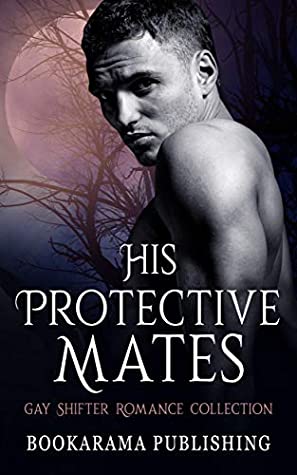 Download His Protective Mates: Gay Shifter Romance Collection - Bookarama Publishing file in PDF