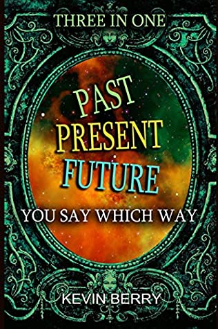 Read Online Past Present Future: Three Adventures In One - Duel at Dawn, Mystery Movie Madness, Stranded Starship (You Say Which Way) - Kevin Berry | ePub