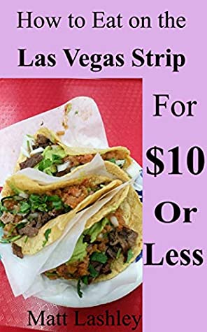 Read Online How to Eat on the Las Vegas Strip for $10 or Less - Matt Lashley file in ePub