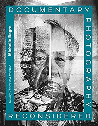 Read Online Documentary Photography Reconsidered: History, Theory and Practice - Michelle Bogre | PDF