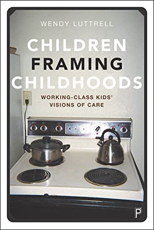 Read Children Framing Childhoods: Working-Class Kids’ Visions of Care - Wendy Luttrell | PDF