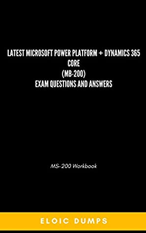 Download Latest Microsoft Power Platform   Dynamics 365 Core (MB-200) Exam questions and answers: MS-200 workbook - Eloic Dumps file in ePub