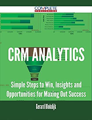 Read CRM Analytics - Simple Steps to Win, Insights and Opportunities for Maxing Out Success - Gerard Blokdijk file in ePub