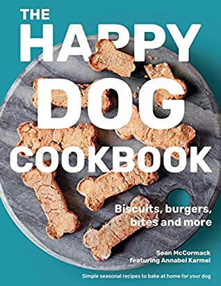 Read The Happy Dog Cookbook: Biscuits, Burgers, Bites and More - Sean McCormack | PDF