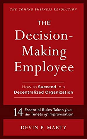 Download The Decision-Making Employee: How to Succeed in a Decentralized Organization - Devin Marty | PDF