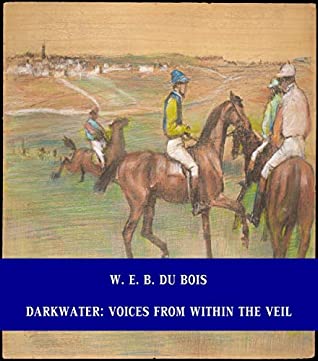 Download Darkwater: Voices from Within the Veil [Unabridged Version & Active Table of Content] (ANNOTATED) - W. E. B. Du Bois | PDF