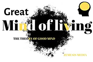 Read Great Mind of Living: THE THEORY OF GOOD MIND - ZEMESIS MEDIA | ePub