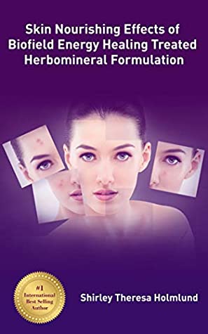Read Online Skin Nourishing Effects of Biofield Energy Healing Treatment Based Herbomineral Formulation - Shirley Theresa Holmlund file in ePub