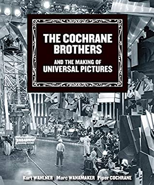 Read Online The Cochrane Brothers and the Making of Universal Pictures - Kurt Wahlner | ePub