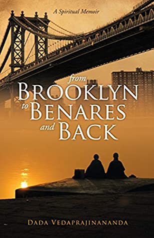 Download From Brooklyn To Benares and Back: A Spiritual Memoir - Dada Vedaprajinananda file in PDF