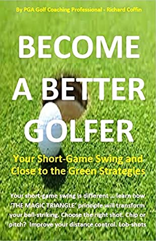 Full Download Become a Better Golfer: Your Short-Game Swing and Close to the Green Strategies - Richard Coffin | ePub