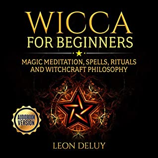 Read Wicca for Beginners: Magic Meditation, Spells, Rituals and Witchcraft Philosophy - Leon DeLuy file in ePub