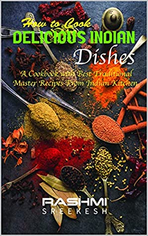 Full Download How to cook delicious Indian dishes: A cookbook with best traditional master recipes from Indian kitchen - Rashmi Sreekesh file in ePub