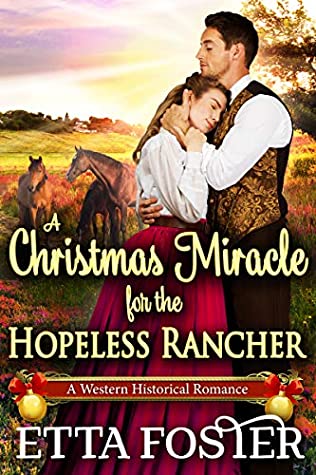Read A Christmas Miracle for the Hopeless Rancher: A Historical Western Romance Novel - Etta Foster file in ePub
