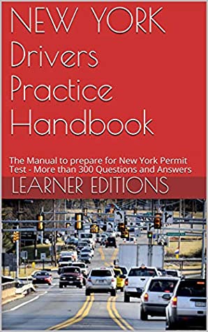 Read Online NEW YORK Drivers Practice Handbook: The Manual to prepare for New York Permit Test - More than 300 Questions and Answers - Learner Editions file in ePub