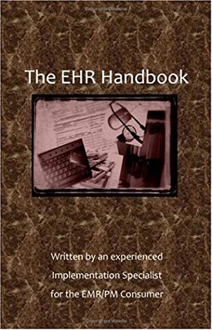 Read Online The EHR Handbook: Written by an experienced Implementation Specialist for the EMR/PM Consumer - Elizabeth Essex file in PDF