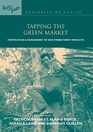 Full Download Tapping the Green Market: Management and Certification of Non-timber Forest Products (People and Plants International Conservation) - Abraham Guillen | ePub