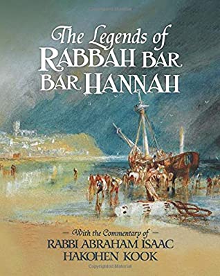 Read The Legends of Rabbah Bar Bar Hannah with the Commentary of Rabbi Abraham Isaac Hakohen Kook - Abraham Isaac Hakohen Kook | ePub