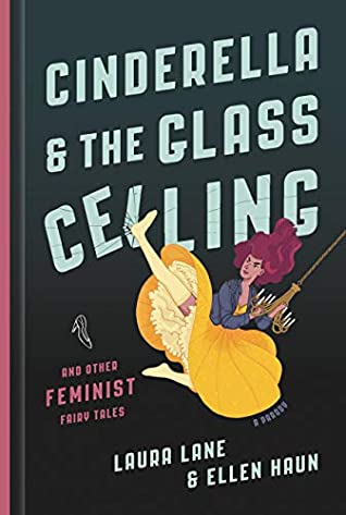 Read Online Cinderella and the Glass Ceiling: And Other Feminist Fairy Tales - Laura Lane | PDF