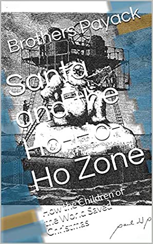 Full Download Santa and the Ho-Ho-Ho Zone: How the Children of the World Saved Christmas - Brothers Payack file in ePub