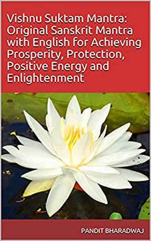 Read Online Vishnu Suktam Mantra: Original Sanskrit Mantra with English for Achieving Prosperity, Protection, Positive Energy and Enlightenment - Pandit Bharadwaj | PDF