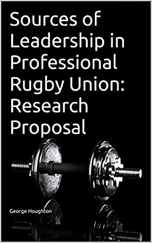 Read Online Sources of Leadership in Professional Rugby Union: Research Proposal - George Houghton file in ePub