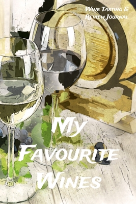 Full Download My Favourite Wines: Wine Tasting & Review Journal - Sparkling Books | PDF