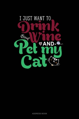 Full Download I Just Want To Drink Wine And Pet My Cat: Address Book - Jeryx Publishing | PDF