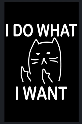 Download I Do What I Want: Funny Cat Lover Journal/Notebook - Journal For Women - Angry Cat Notebook, Grumpy Cat Journal - Perfect Gift  Blank paper Lined- 100 Pages 6x9 inches - Ri Press file in PDF