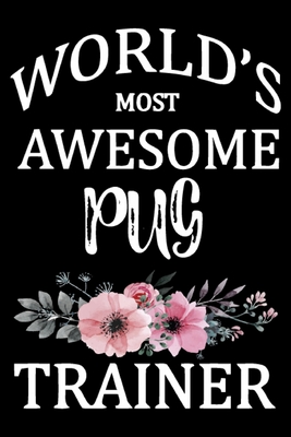 Read World's Most Awesome Pug Trainer: Funny Pug Training Log Book gifts. Best Dog Training Log Book gifts For Dog Lovers who loves Pug. Cute Pug Training Log Book Gifts is the perfect gifts. - Stackobook Press House file in ePub