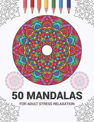 Full Download 50 Mandalas For Adult Stress Relaxation: Mandala Drawing Coloring Book For Adults Kids or Teens Coloring Pages For Meditation And Stress Relief 8.5 x 11 Inch Large 102 Pages White Paper - Shucolo Publisher | PDF