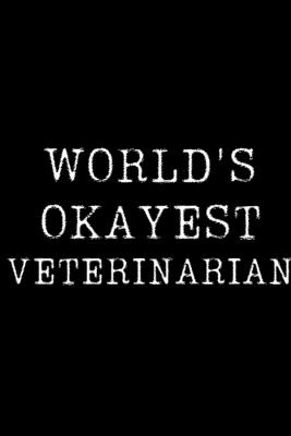Read World's Okayest Veterinarian: Blank Lined Journal For Taking Notes, Journaling, Funny Gift, Gag Gift For Coworker or Family Member - Wally Obrian | PDF