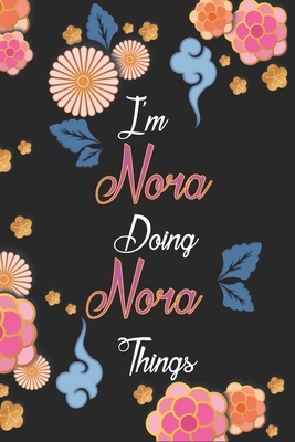 Read Online I'm Nora Doing Nora Things Notebook Birthday Gift: Personalized Name Journal Writing Notebook For Girls and Women, 100 Pages, 6x9, Soft Cover, Matte Finish - Nadjahcom Publishing | ePub