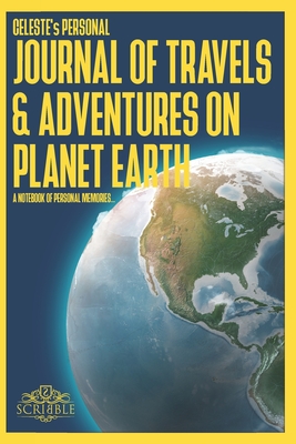 Full Download CELESTE's Personal Journal of Travels & Adventures on Planet Earth - A Notebook of Personal Memories: 150 Page Custom Travel Journal . Dotted Grid pages. Inspirational Quotations . Colour Softcover design. 6x9in . - 2 Scribble | ePub