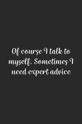 Download Of course I talk to myself. Sometimes I need expert advice.: Lined Notebook / Journal Gift, 100 Pages, 6x9, Soft Cover, Matte Finish - Funny Office Quotes Publishing | ePub