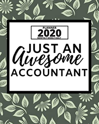 Read Online Just An Awesome Accountant: 2020 Planner For Accountant, 1-Year Daily, Weekly And Monthly Organizer With Calendar, Great Gift Idea For Christmas Or Birthday (8 x 10) - Pb Gag Accountant Press | ePub