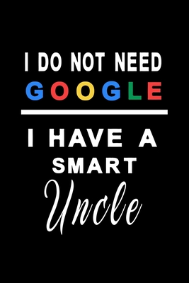 Full Download I do not need google i have a smart Uncle: Notebook, Diary and Journal with 120 Lined Pages Wonderful gift for your uncle - Gretas Google Notebook | PDF