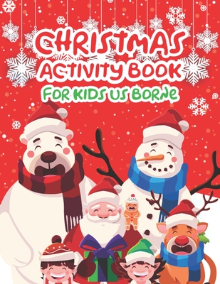 Read Online Christmas Activity Book For Kids Us Borne: A Fun Kid Activity Book Game For Learning, Coloring, Dot To Dot, Mazes, Word Search and More! - King of Store | PDF