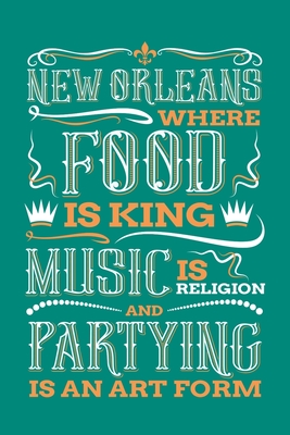 Full Download New Orleans Where Food is King Music is Religion and Partying is And Art Form: New Orleans Journal, Louisiana Souvenir Notebook Note-Taking Planner Book, Birthday Present, Mardi Gras Gifts - New Orleans Souvenir Journals file in PDF