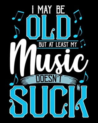 Read Online I May Be Old But At Least My Music Doesn't Suck: I May Be Old But At Least My Music Doesn't Suck 2020-2021 Weekly Planner & Gratitude Journal (110 Pages, 8 x 10) Blank Sections For Writing Daily Notes, Reminders, Moments of Thankfulness & To Do Lists - The Perfect Present Planners & Journals file in ePub
