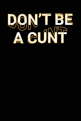 Download Don't Be A Cunt: Funny Adult Swearing Humor Jokes Lined Notebook Sarcastic Friend, Co-worker With Sense of Humor Journal Gift - aesthetext press | ePub