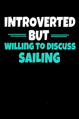 Read Introverted But Willing To Discuss Sailing: Sailing Journal Gift 120 Blank Lined Page - Teesson Inc | PDF