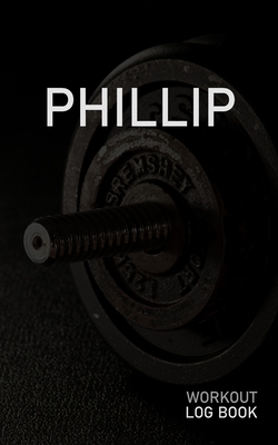 Download Phillip: Blank Daily Workout Log Book Track Exercise Type, Sets, Reps, Weight, Cardio, Calories, Distance & Time Space to Record Stretches, Warmup, Cooldown & Water Intake Custom Personalized First Name Initial P Dumbbell Cover - Gainz Publications | ePub