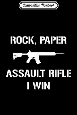 Read Online Composition Notebook: 2nd Amendment Gifts Pro Gun Rock Paper Assault Rifle I Win Journal/Notebook Blank Lined Ruled 6x9 100 Pages - Cindy Schumacher-Gartner | PDF