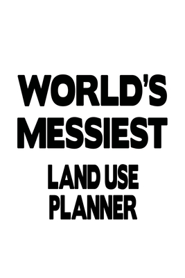 Read Online World's Messiest Land Use Planner: Unique Land Use Planner Notebook, Journal Gift, Diary, Doodle Gift or Notebook 6 x 9 Compact Size- 109 Blank Lined Pages -  file in PDF